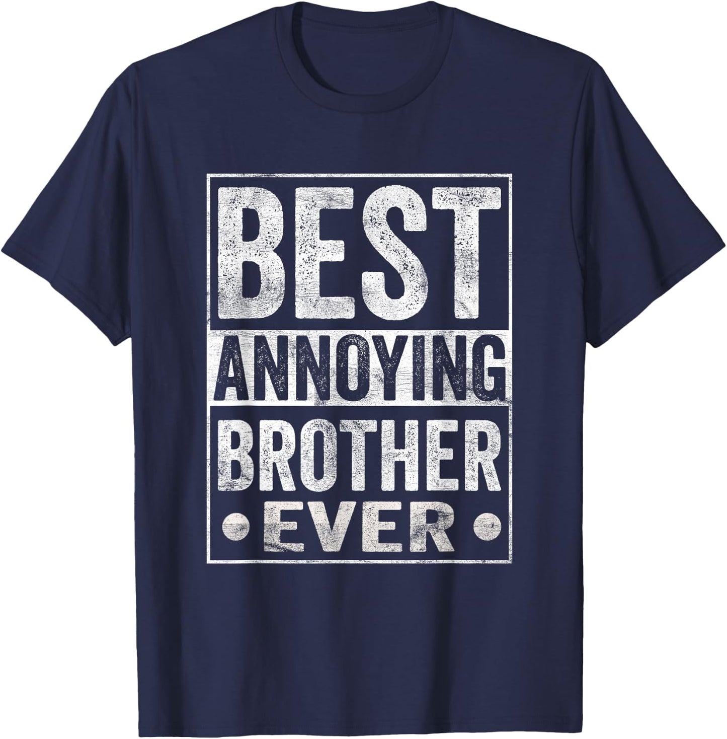 Best Annoying Brother Ever Funny Sibling T-Shirt - T-Shirt | Navy