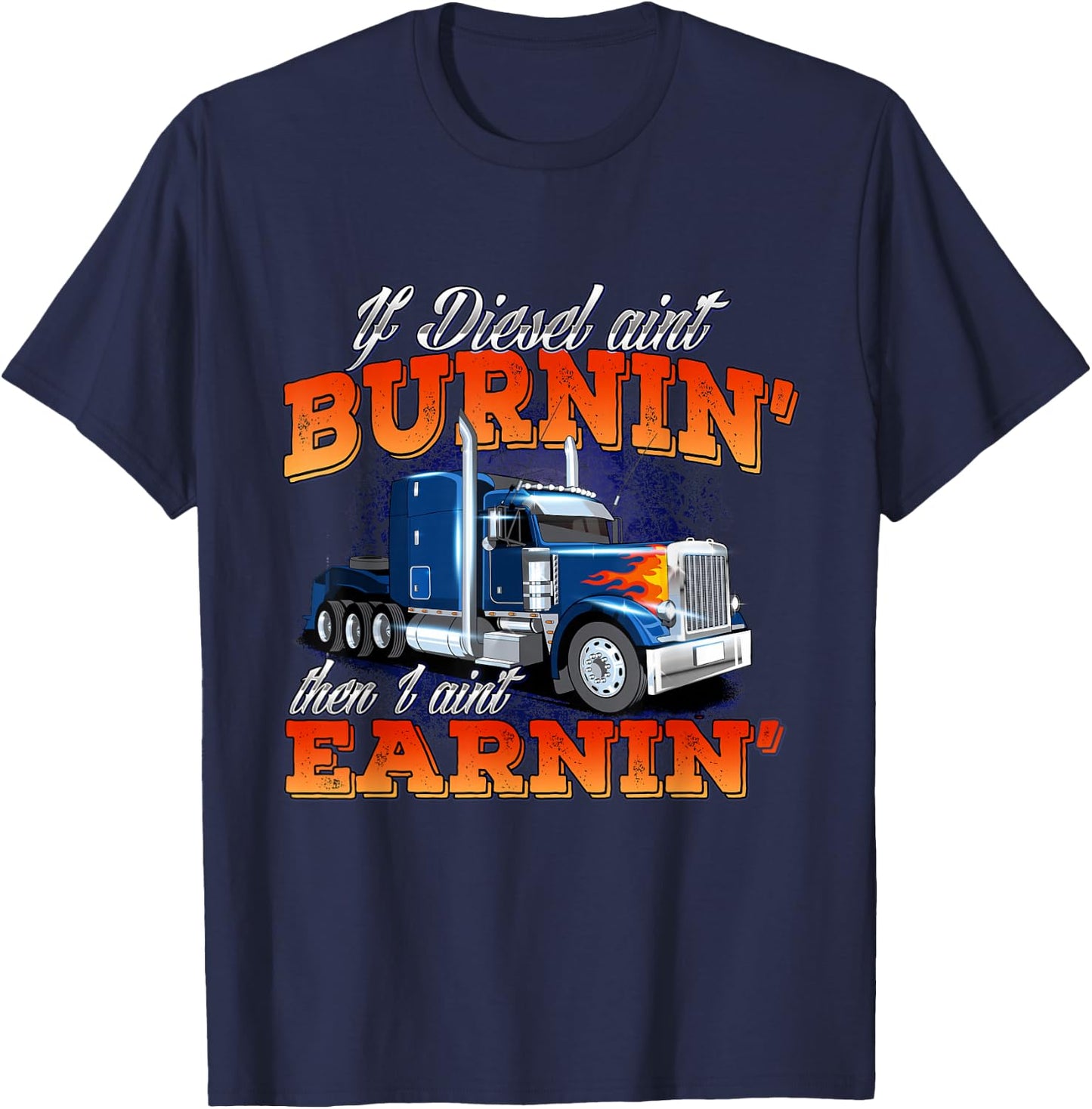 If Diesel Ain't Burnin' - Trucker Semi Truck Driver Trucking T-Shirt - T-Shirt | Navy