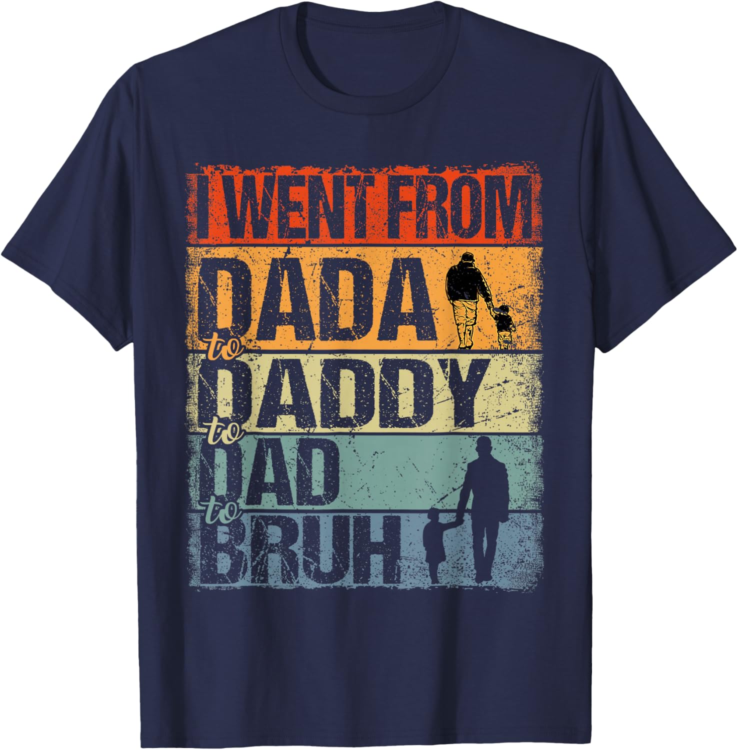 I Went From Dada To Daddy To Dad To Bruh Funny Father's Day T-Shirt - T-Shirt | Navy