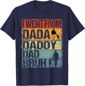 I Went From Dada To Daddy To Dad To Bruh Funny Father's Day T-Shirt - T-Shirt | Navy