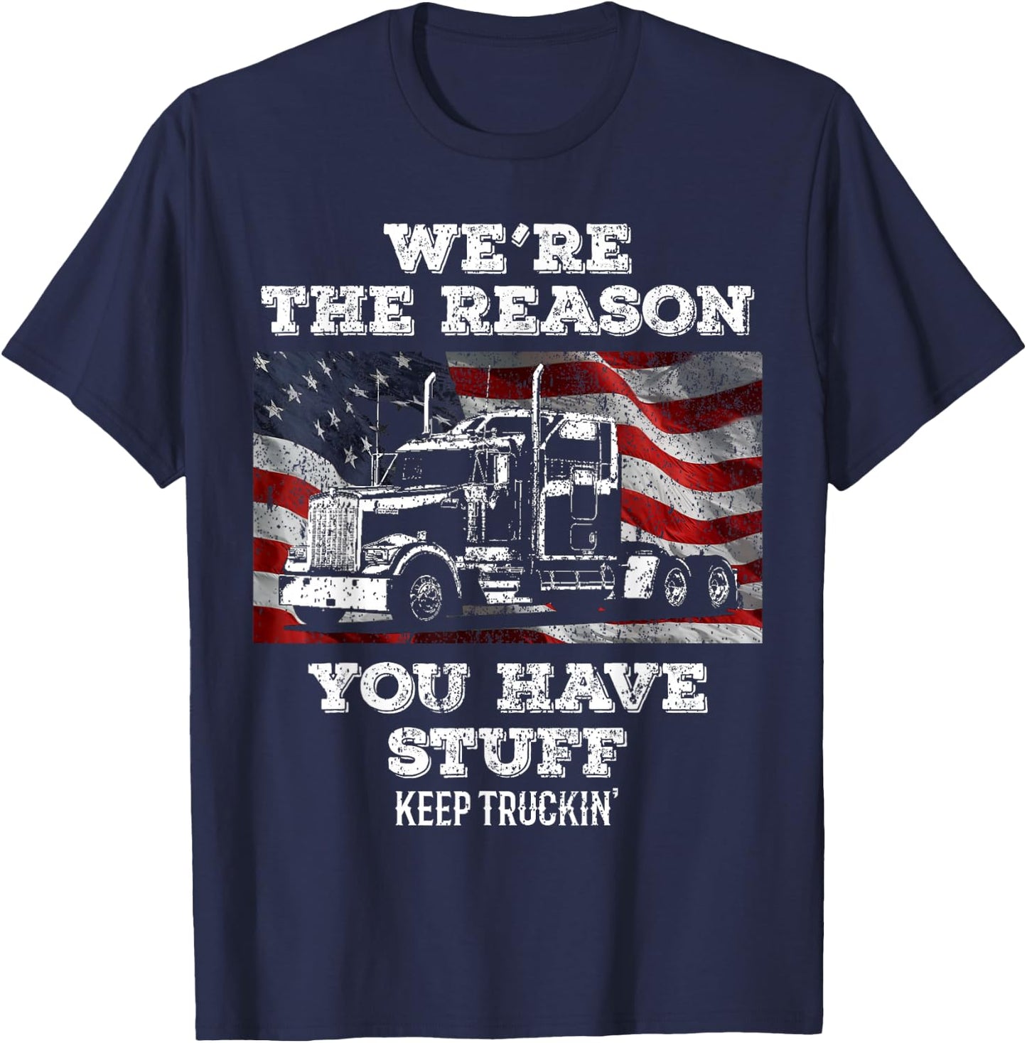Truck Driver We're the Reason You Have Stuff Semi Trucker T-Shirt - T-Shirt | Navy
