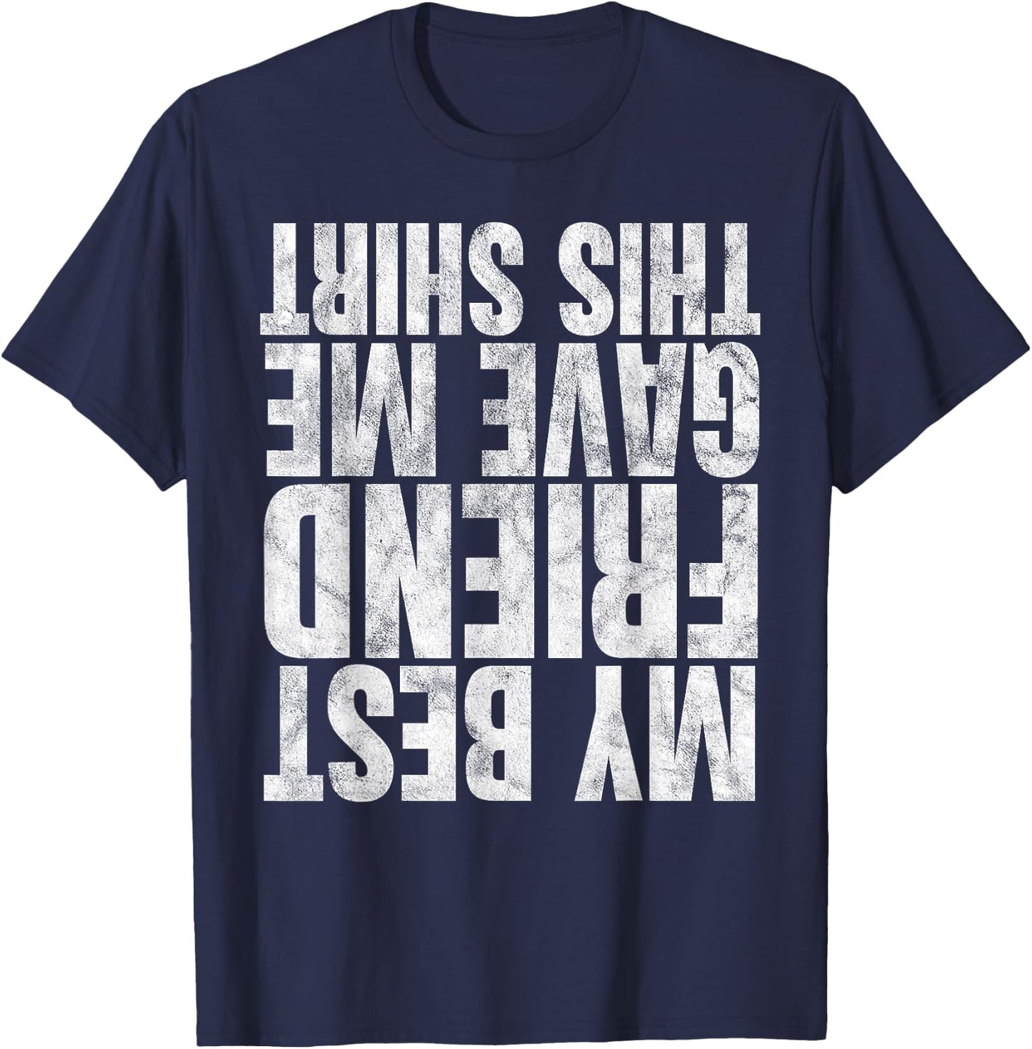 My Best Friend Gave Me This Shirt Funny Gifts Upside Down T-Shirt - T-Shirt | Navy