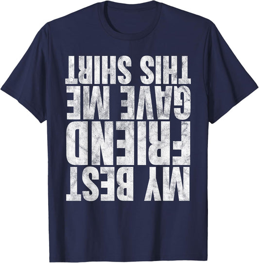 My Best Friend Gave Me This Shirt Funny Gifts Upside Down T-Shirt - T-Shirt | Navy