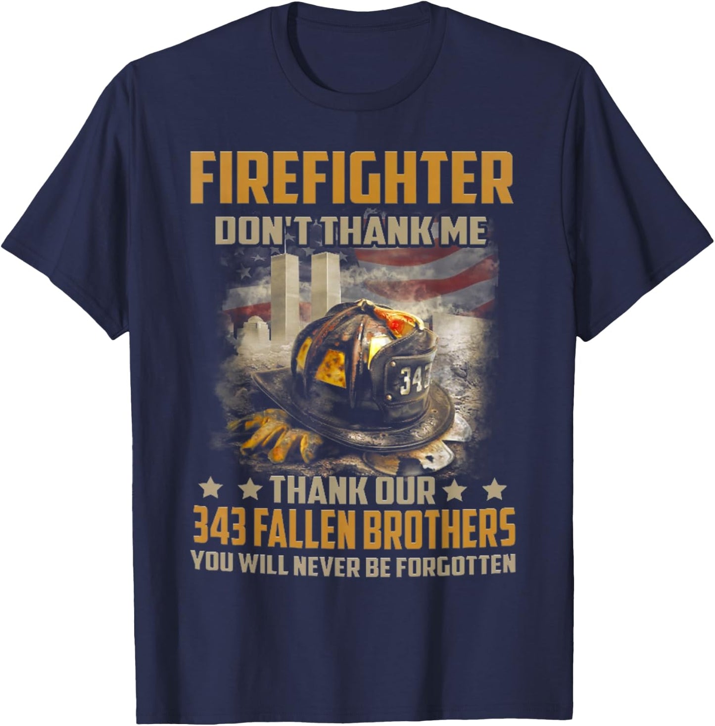 Firefighter don't thank me thank our 343 fallen brothers T-Shirt - T-Shirt | Navy