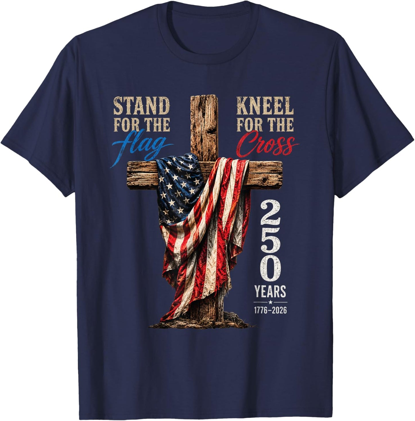 Stand for Flag Kneel for Cross 250 Years Vintage Retro USA T-Shirt - T-Shirt | Navy