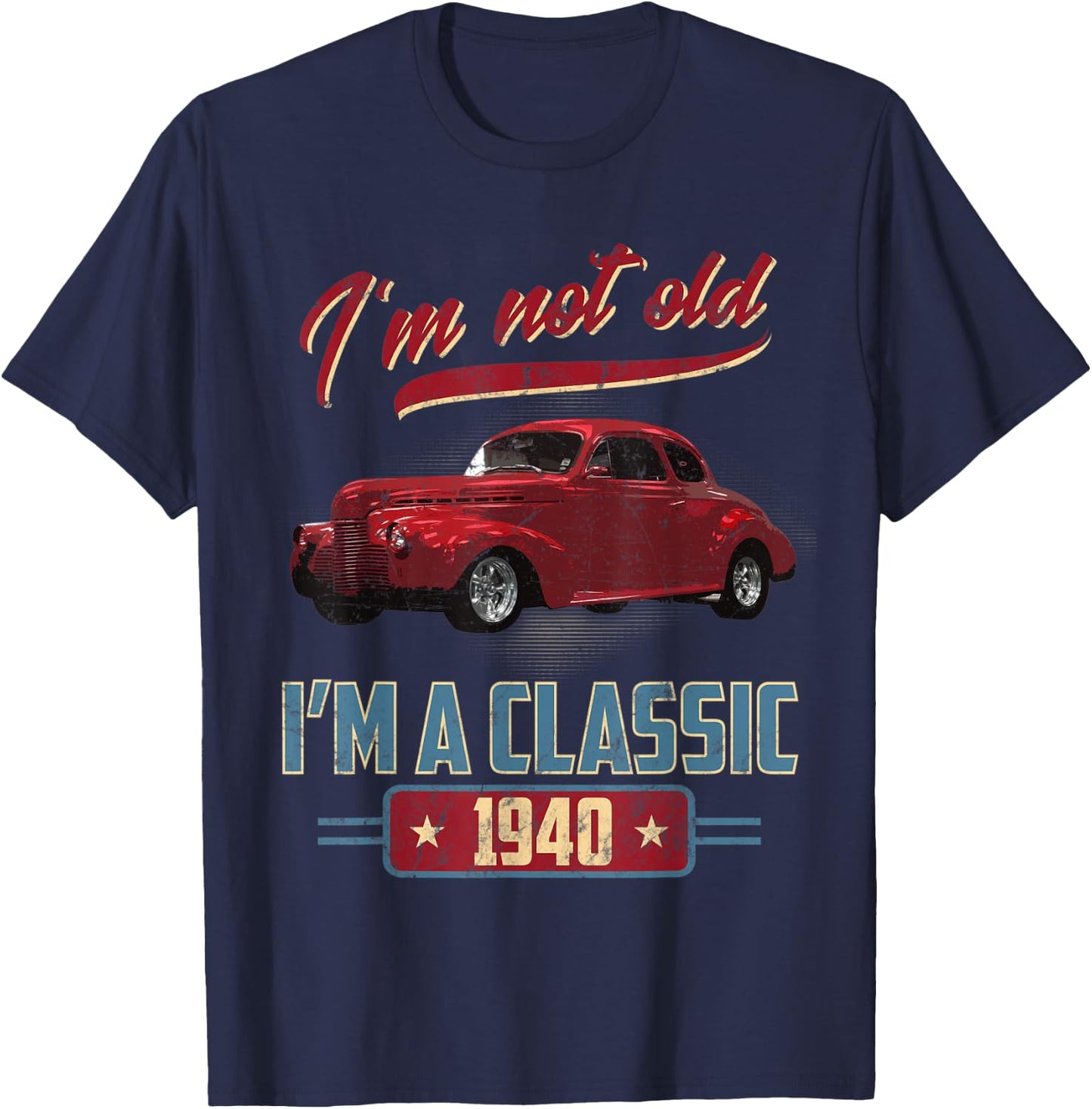 I’m Not Old I’m A Classic 1940 Vintage American Classic Car T-Shirt - T-Shirt | Navy
