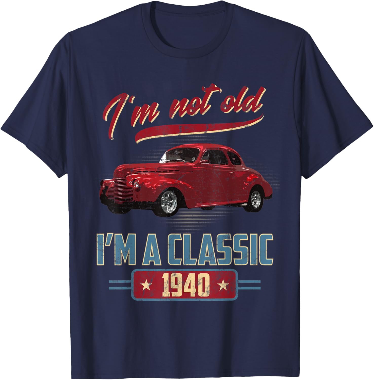 I’m Not Old I’m A Classic 1940 Vintage American Classic Car T-Shirt - T-Shirt | Navy