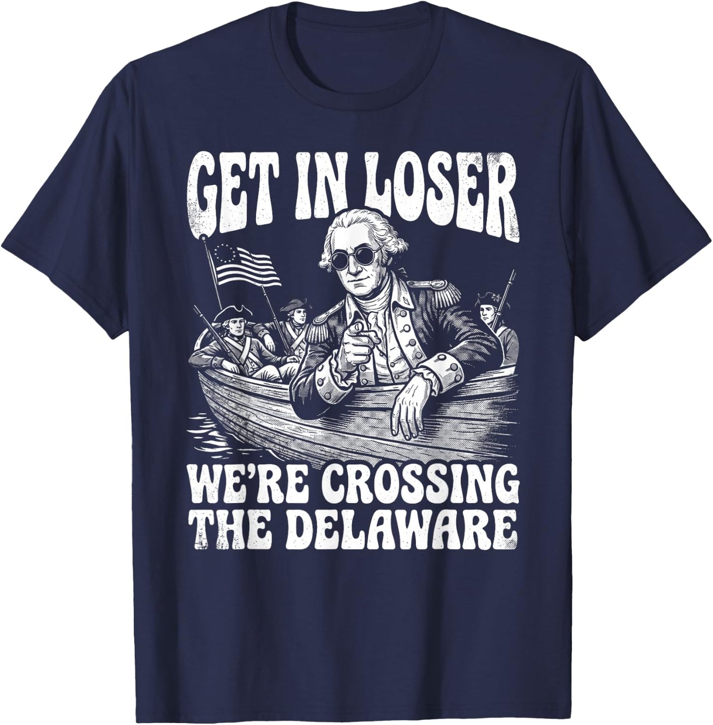4th of July 250th Get in Loser We're Crossing The Delaware T-Shirt - T-Shirt | Navy