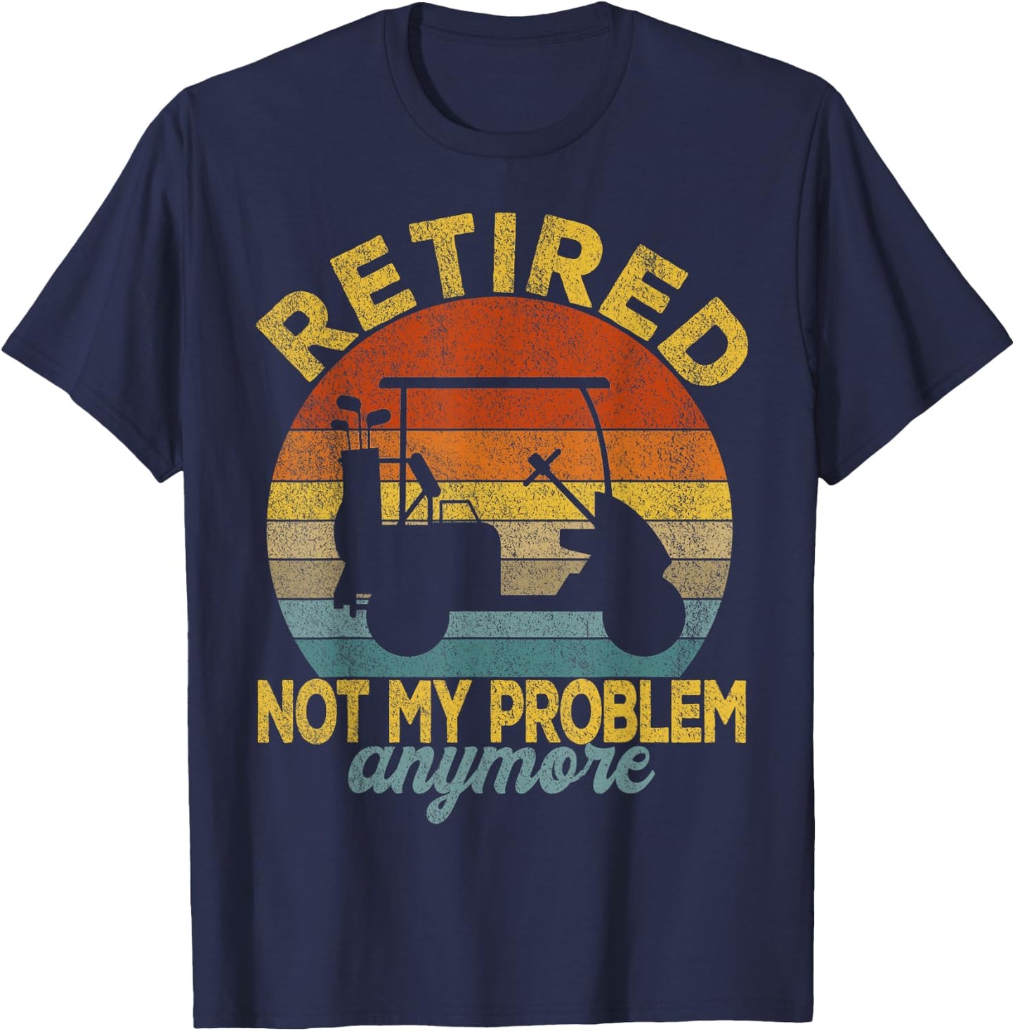 Funny Retired Not My Problem Anymore Golf Retired 2022 Retro T-Shirt - T-Shirt | Navy