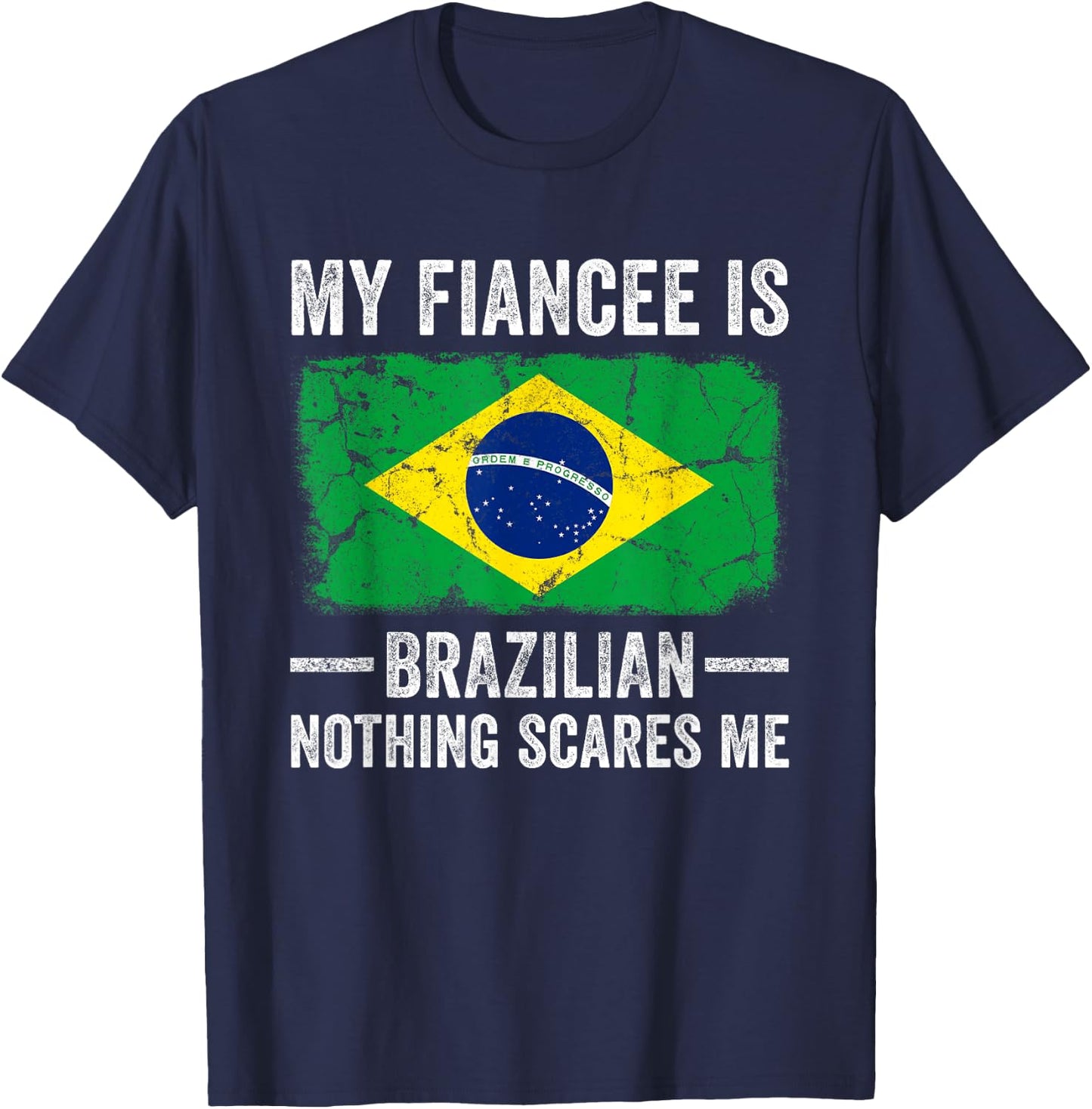 My Fiancee is Brazilian Nothing Scares Me Funny Fiance T-Shirt - T-Shirt | Navy