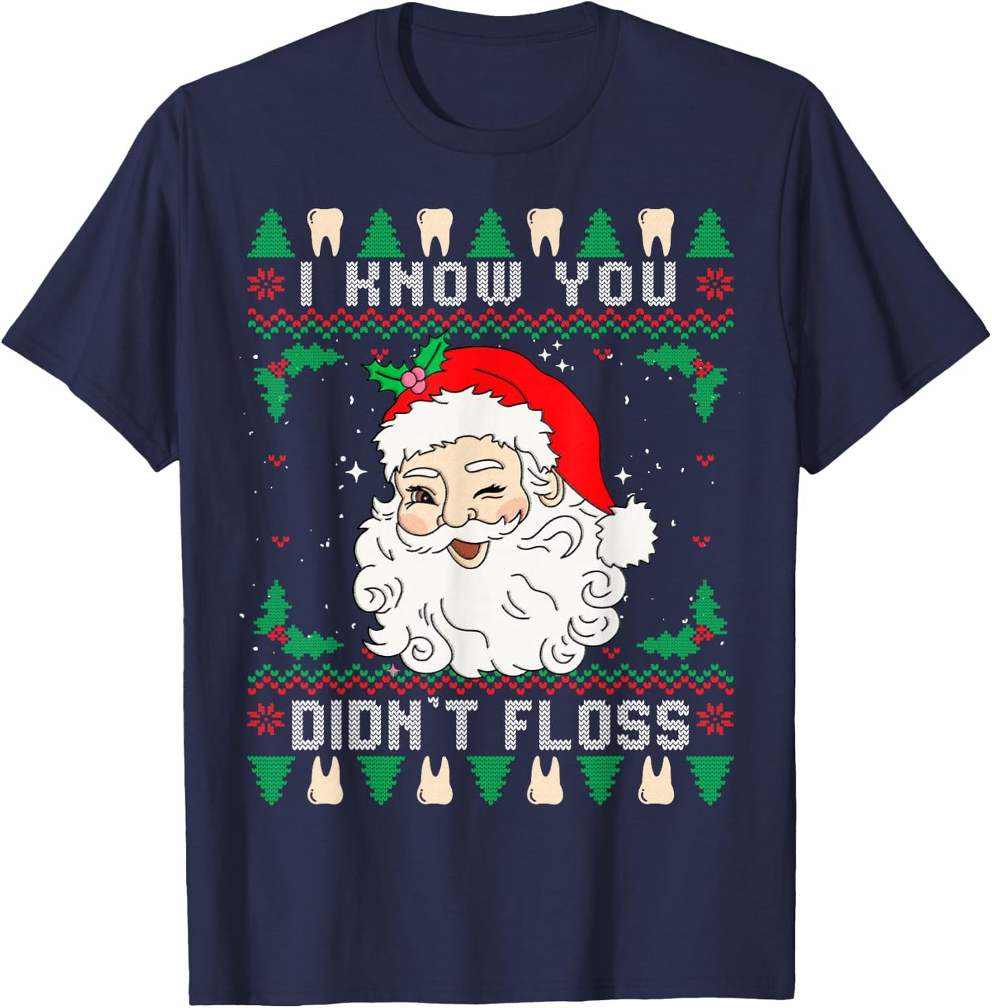 I Know You Didn't Floss Dentist Dental Ugly Christmas T-Shirt - T-Shirt | Navy