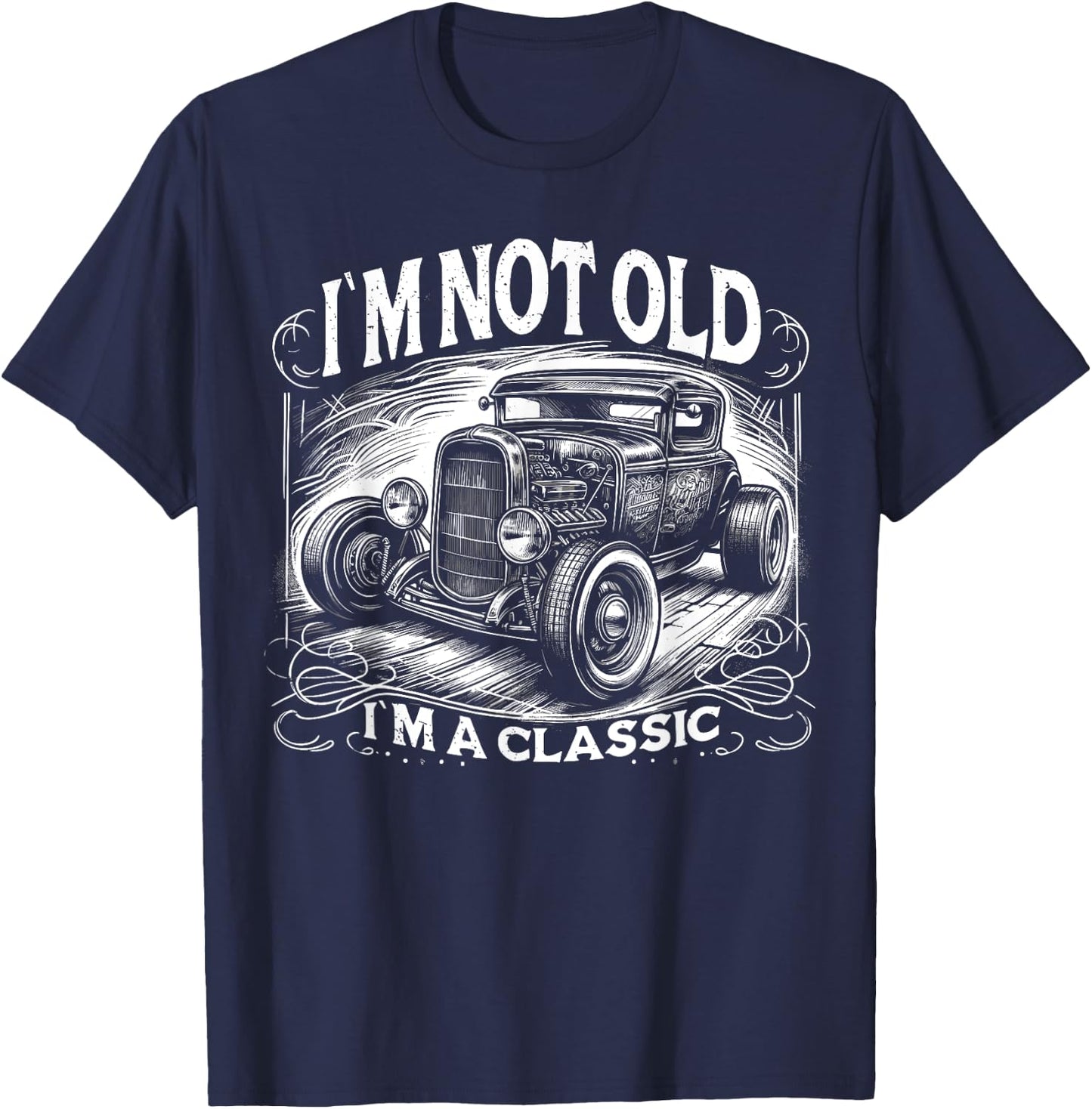 Im Not Old Im Classic, Car Hot Rod Dad Grandpa Birthday T-Shirt - T-Shirt | Navy