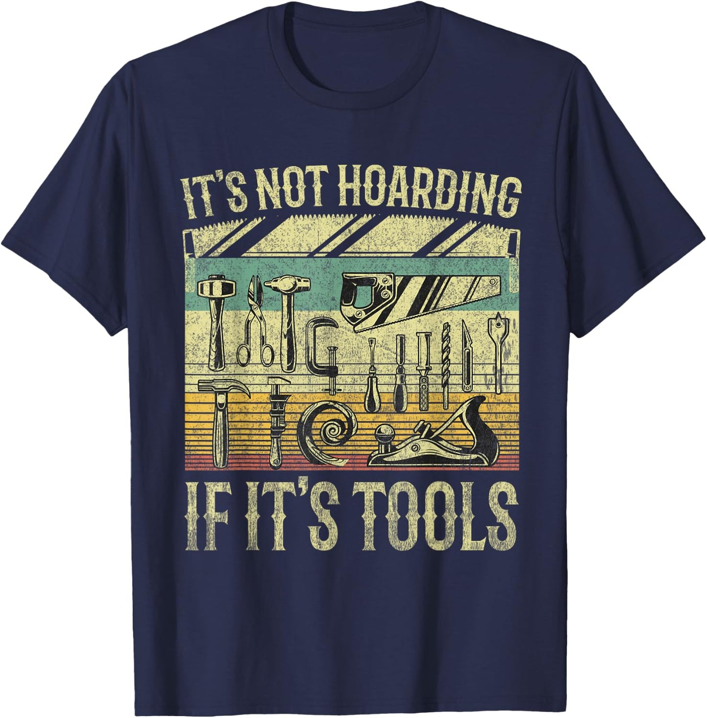 It's Not Hoarding If It's Tools Funny Woodworker Collector T-Shirt - T-Shirt | Navy