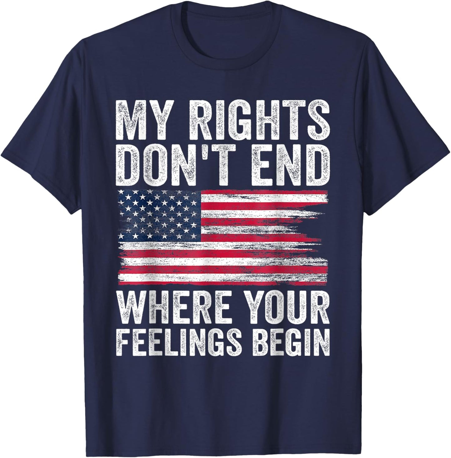 My Rights Don't End Where Your Feelings Begin T-Shirt - T-Shirt | Navy