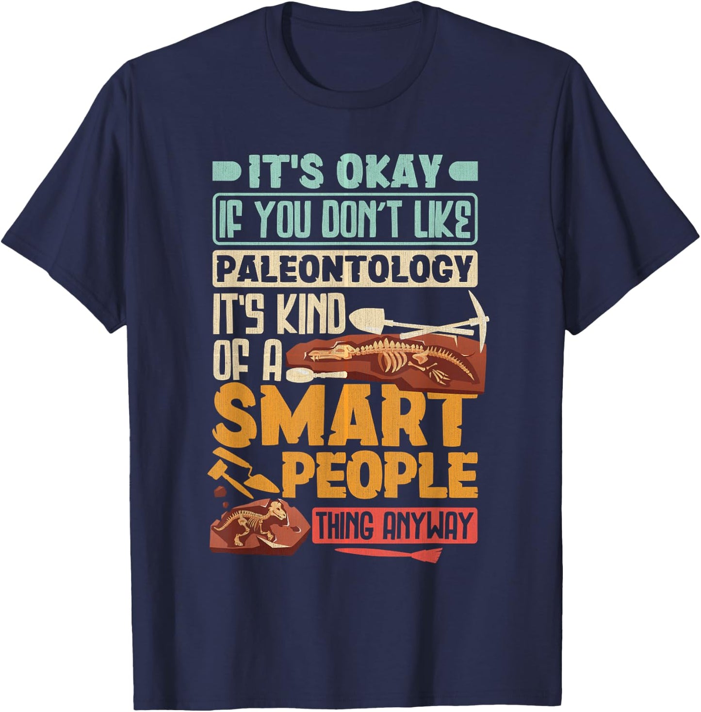 Paleontologist It's Okay If You Dont Like Paleontology T-Shirt - T-Shirt | Navy