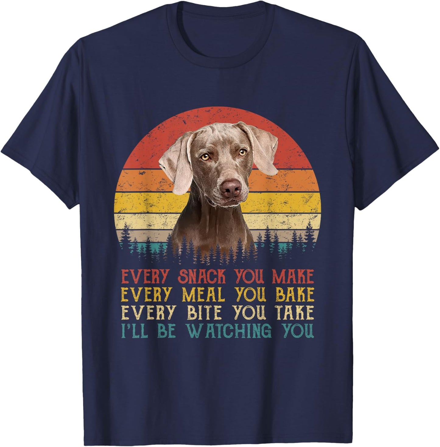 Every Snack You Make Dog Shirt Dog Mom Dad Weimaraner T-Shirt - T-Shirt | Navy