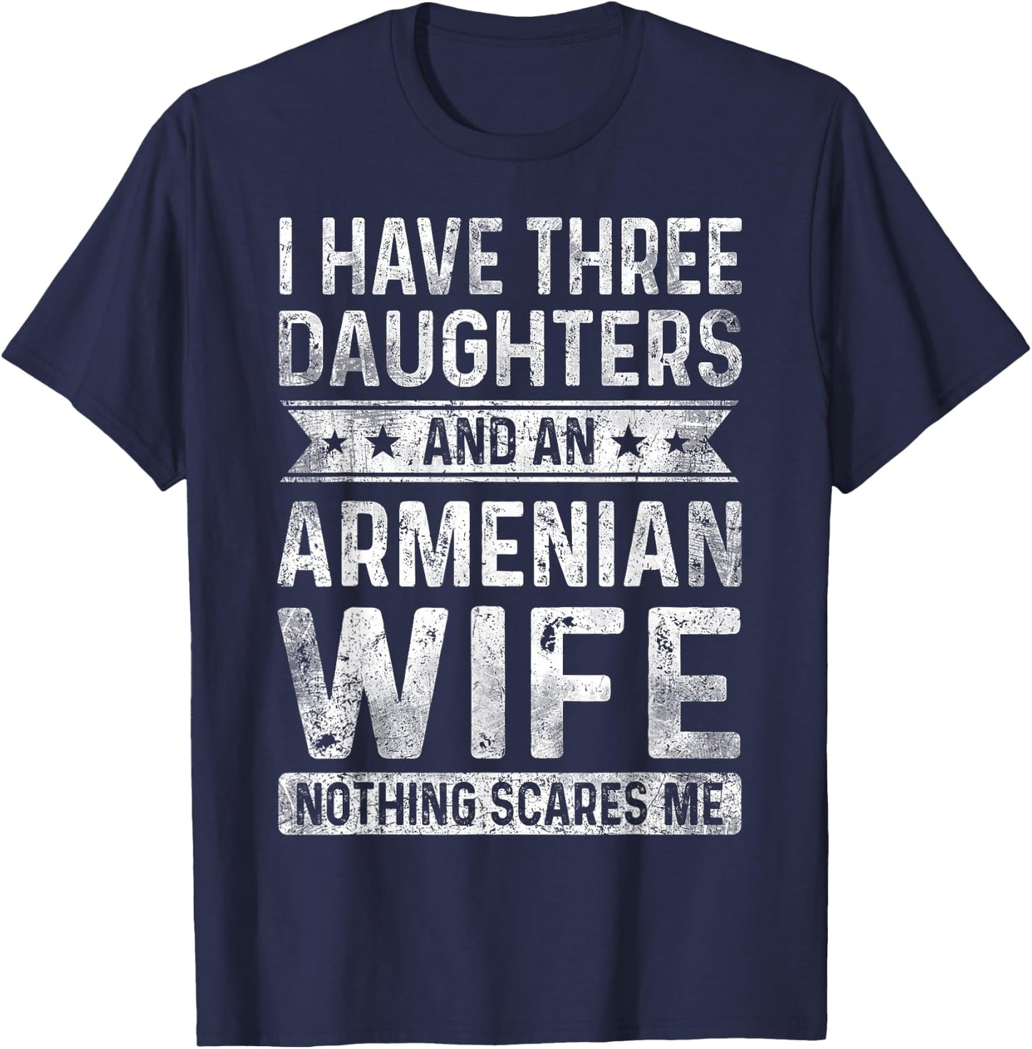 I Have Three Daughters And An Armenian Wife Husband Gift T-Shirt - T-Shirt | Navy