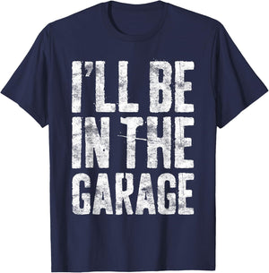 I'll Be In The Garage Shirt Funny Men Handyman Mechanic Dad T-Shirt - T-Shirt | Navy