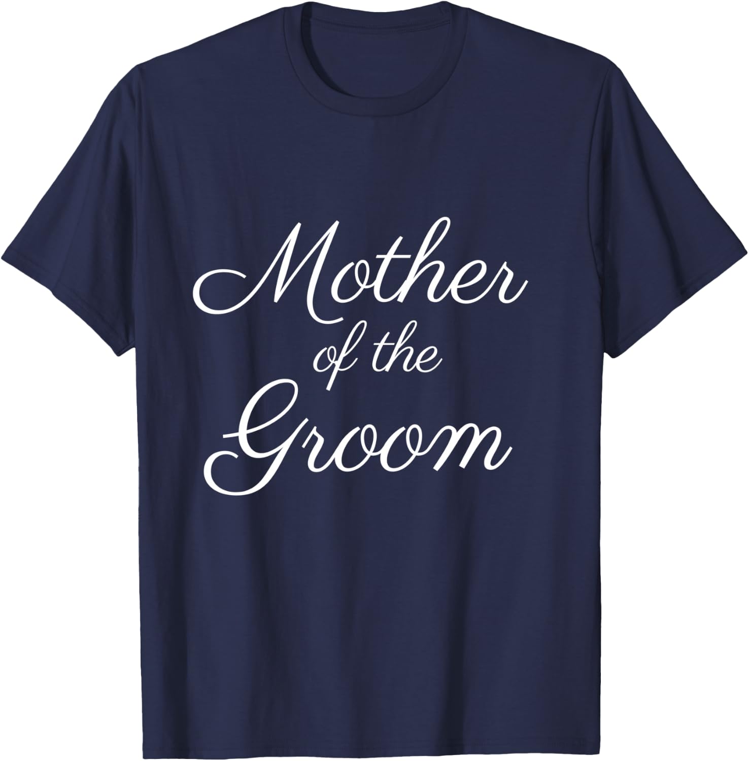 Mother of The Groom, Wedding & Bridal, White Script Font T-Shirt - T-Shirt | Navy