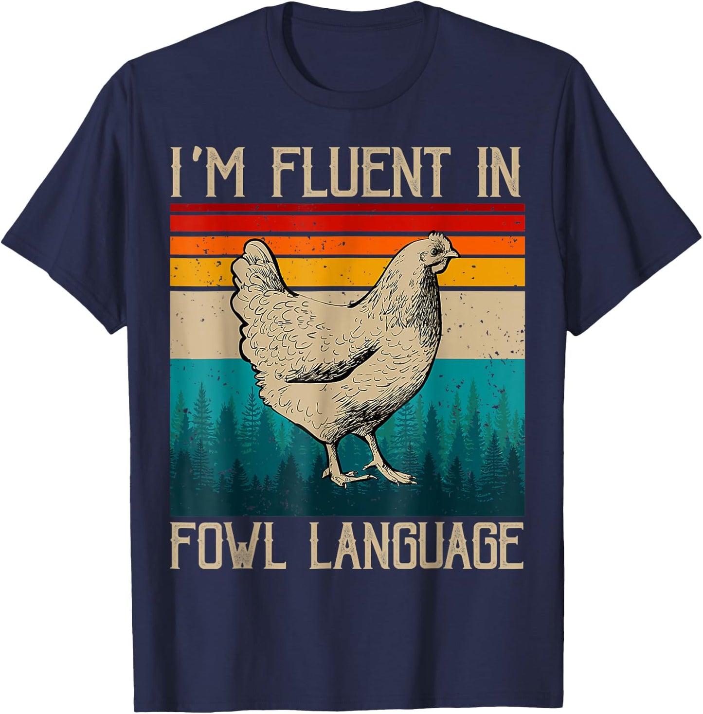 I’m Fluent In Fowl Language Chicken T-Shirt - T-Shirt | Navy
