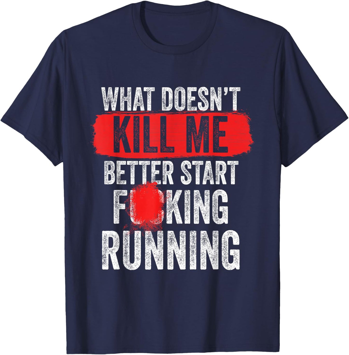 What Doesn't Kill Me Better Start Running Funny T-Shirt - T-Shirt | Navy