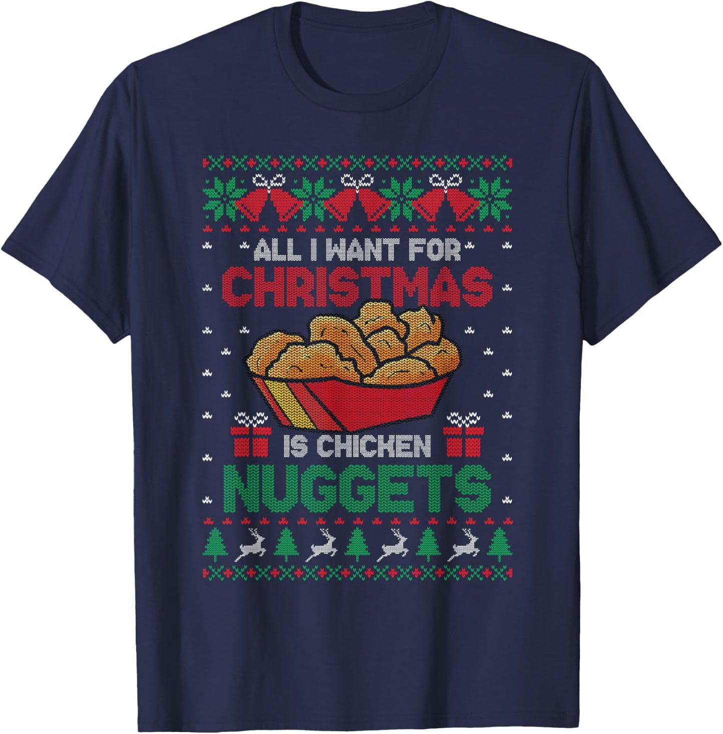 All I Want For Christmas Is Chicken Nuggets Ugly Sweater T-Shirt - T-Shirt | Navy