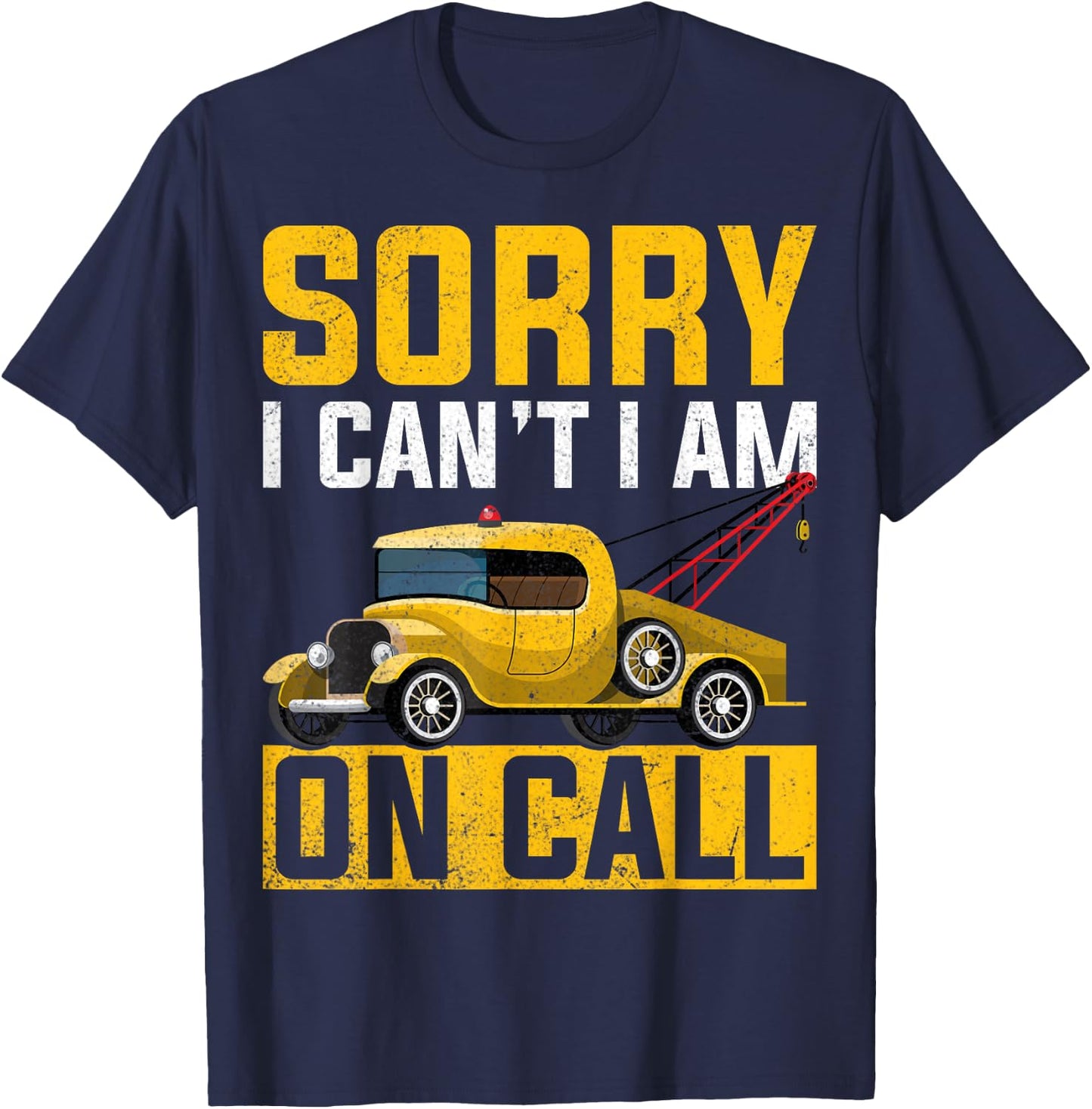Sorry I Can't I'm on Call - Tow Truck Towing Driver Gifts T-Shirt - T-Shirt | Navy