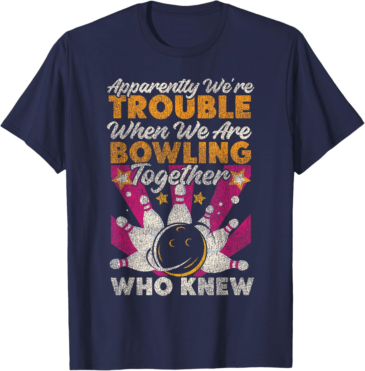 Funny Bowling Friends Besties Buddies Apparently We're T-Shirt - T-Shirt | Navy
