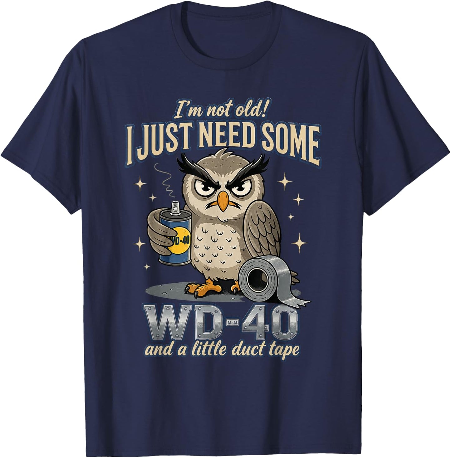 Owl I'm Not Old I Just Need Some WD-40 & A Little Duct Tape T-Shirt - T-Shirt | Navy