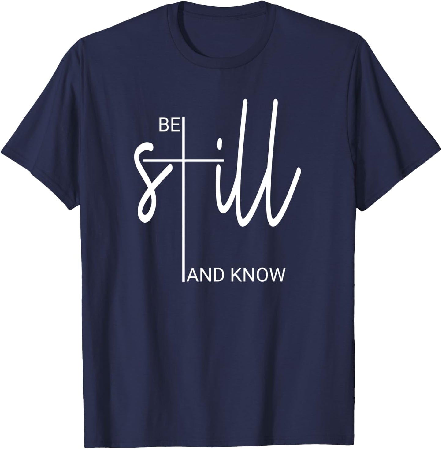 Be Still And Know That I Am God Christian Gifts T-Shirt - T-Shirt | Navy