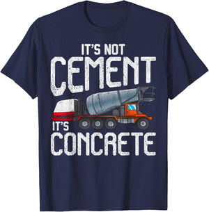 Not Cement It's Concrete Funny Concrete Mixer Truck Driver T-Shirt - T-Shirt | Navy