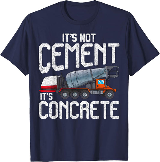 Not Cement It's Concrete Funny Concrete Mixer Truck Driver T-Shirt - T-Shirt | Navy
