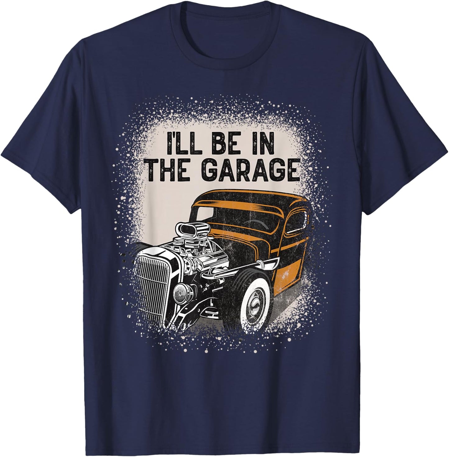 I'll Be In The Garage Hot Rod Classic Car Vintage Hotrod T-Shirt - T-Shirt | Navy