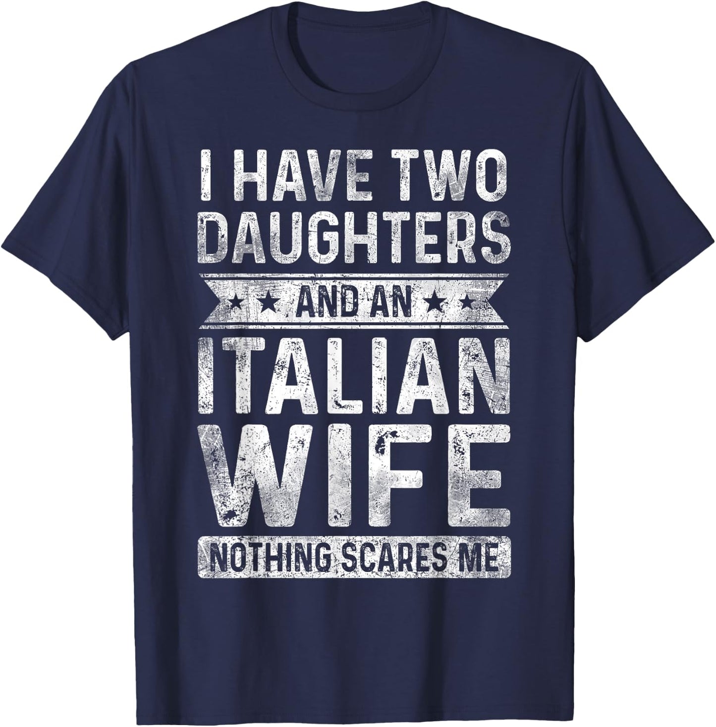 I Have Two Daughters And An Italian Wife Husband Gift T-Shirt - T-Shirt | Navy