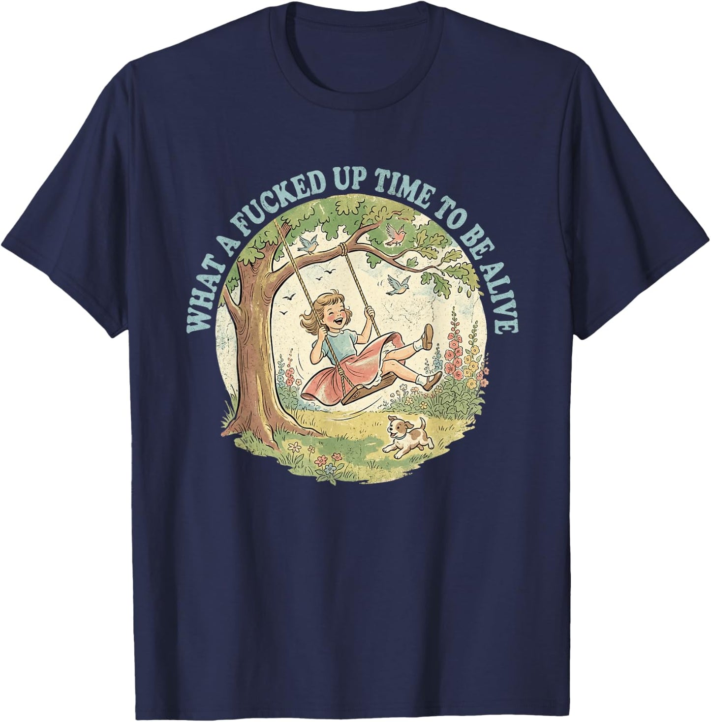 What A Fcked Up Time to Be Alive Funny Dark Humor T-Shirt - T-Shirt | Navy