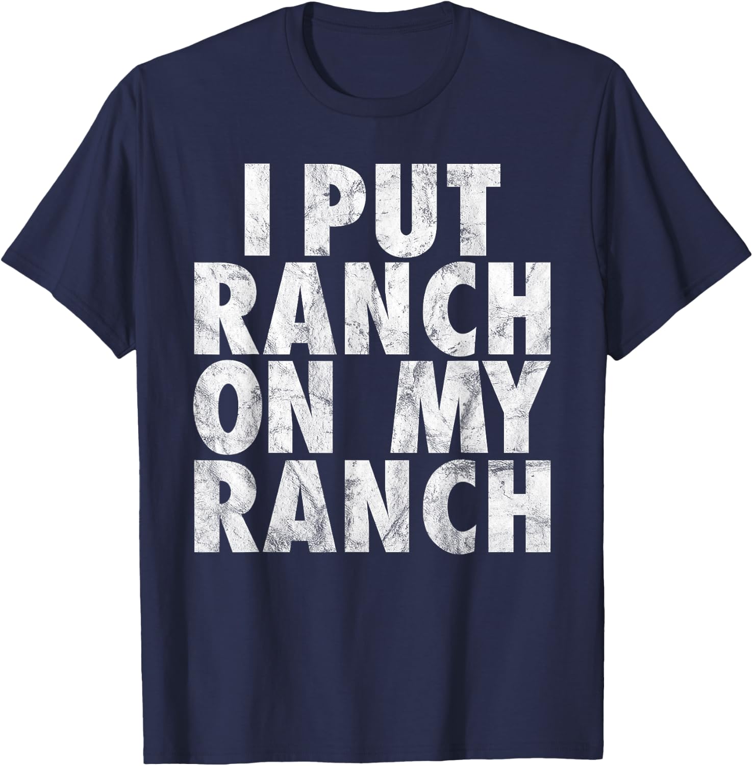 I Put Ranch On My Ranch Funny Condiment Dressing T-Shirt - T-Shirt | Navy