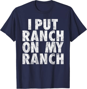 I Put Ranch On My Ranch Funny Condiment Dressing T-Shirt - T-Shirt | Navy