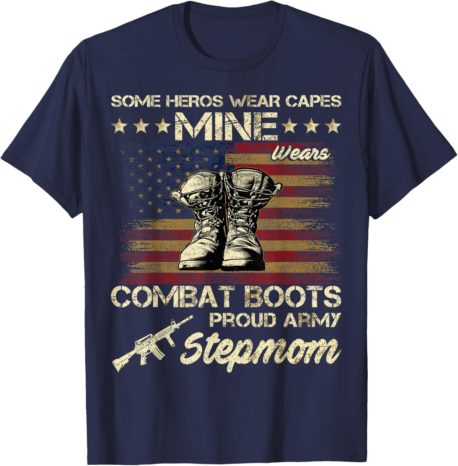 Some Heros Wear Capes Mine Wears Combat Boots Army Stepmom T-Shirt - T-Shirt | Navy