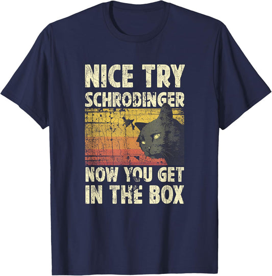 Nice Try Schrodinger Now You Get In The Box Black Cat Men Women T-Shirt - T-Shirt | Navy