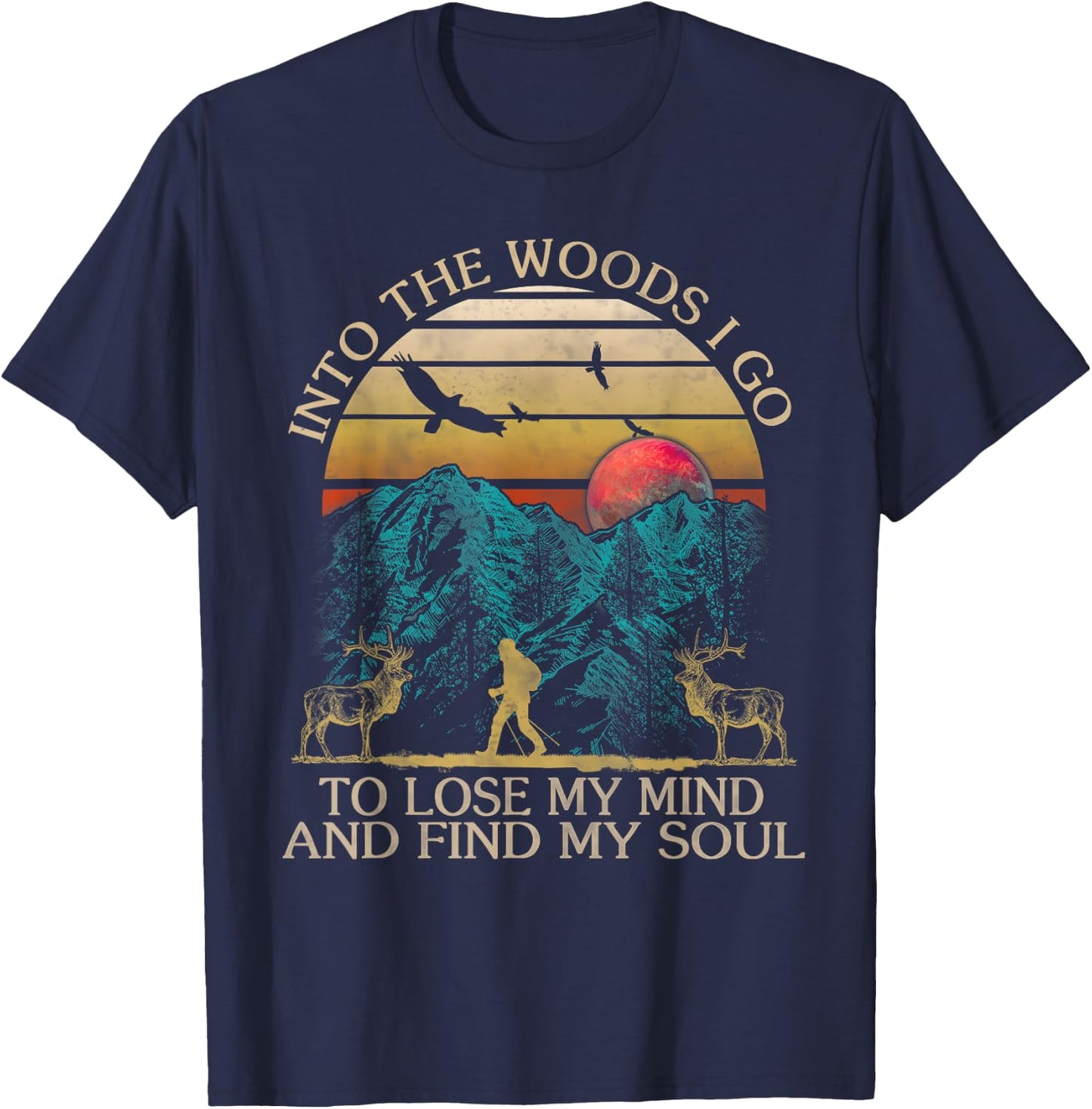 Into The Woods I Go To Lose My Mind And Find My Soul T-Shirt - T-Shirt | Navy