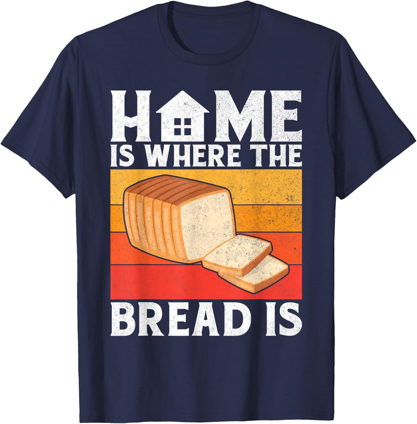 Home is where the Bread is Bread Baking T-Shirt - T-Shirt | Navy