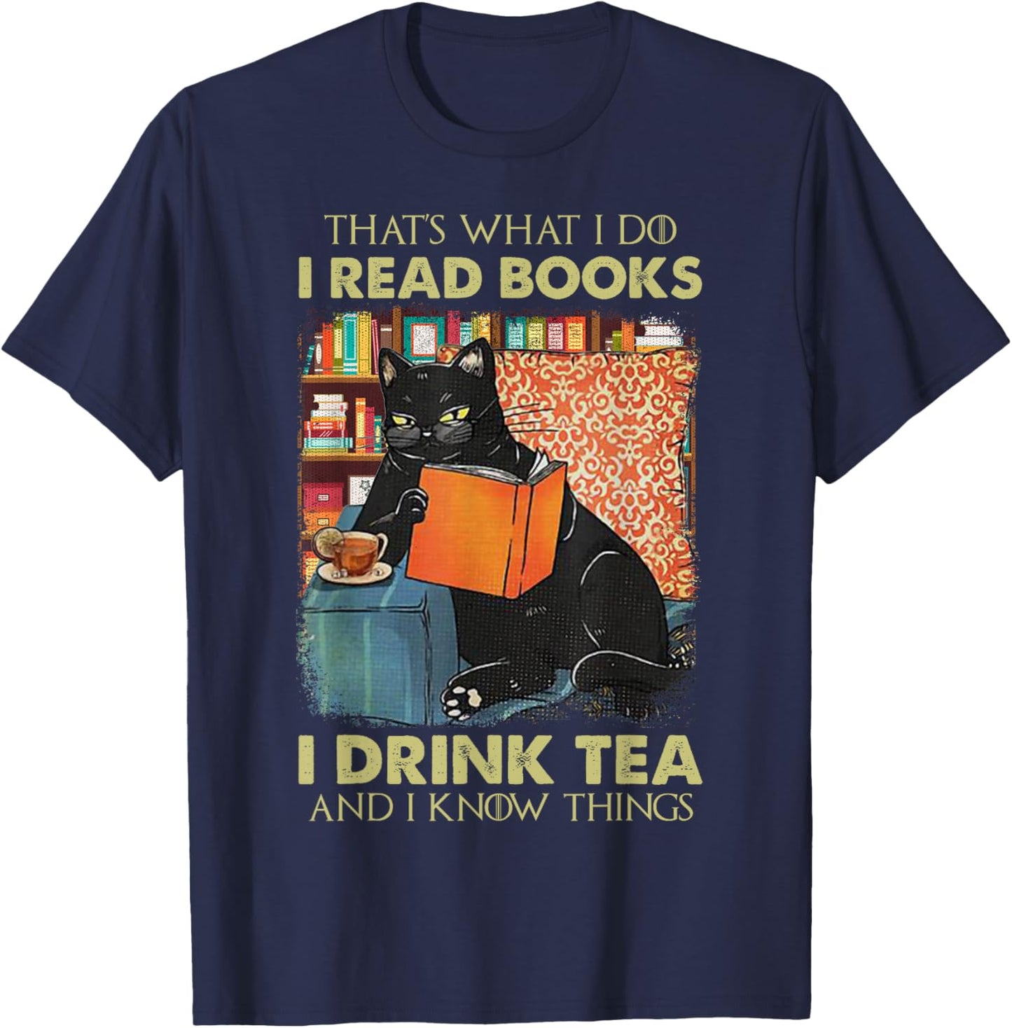 That's what i do i read books i drink tea and i know things T-Shirt - T-Shirt | Navy
