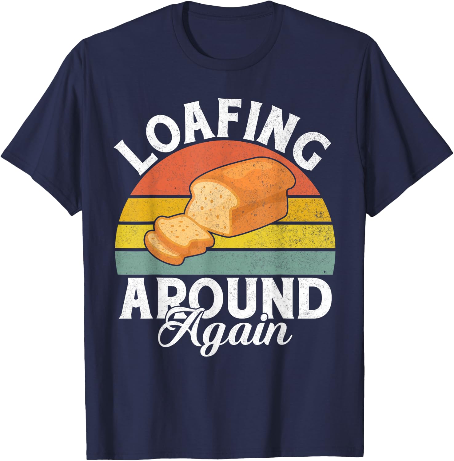 Loafing around again Bread Baking T-Shirt - T-Shirt | Navy