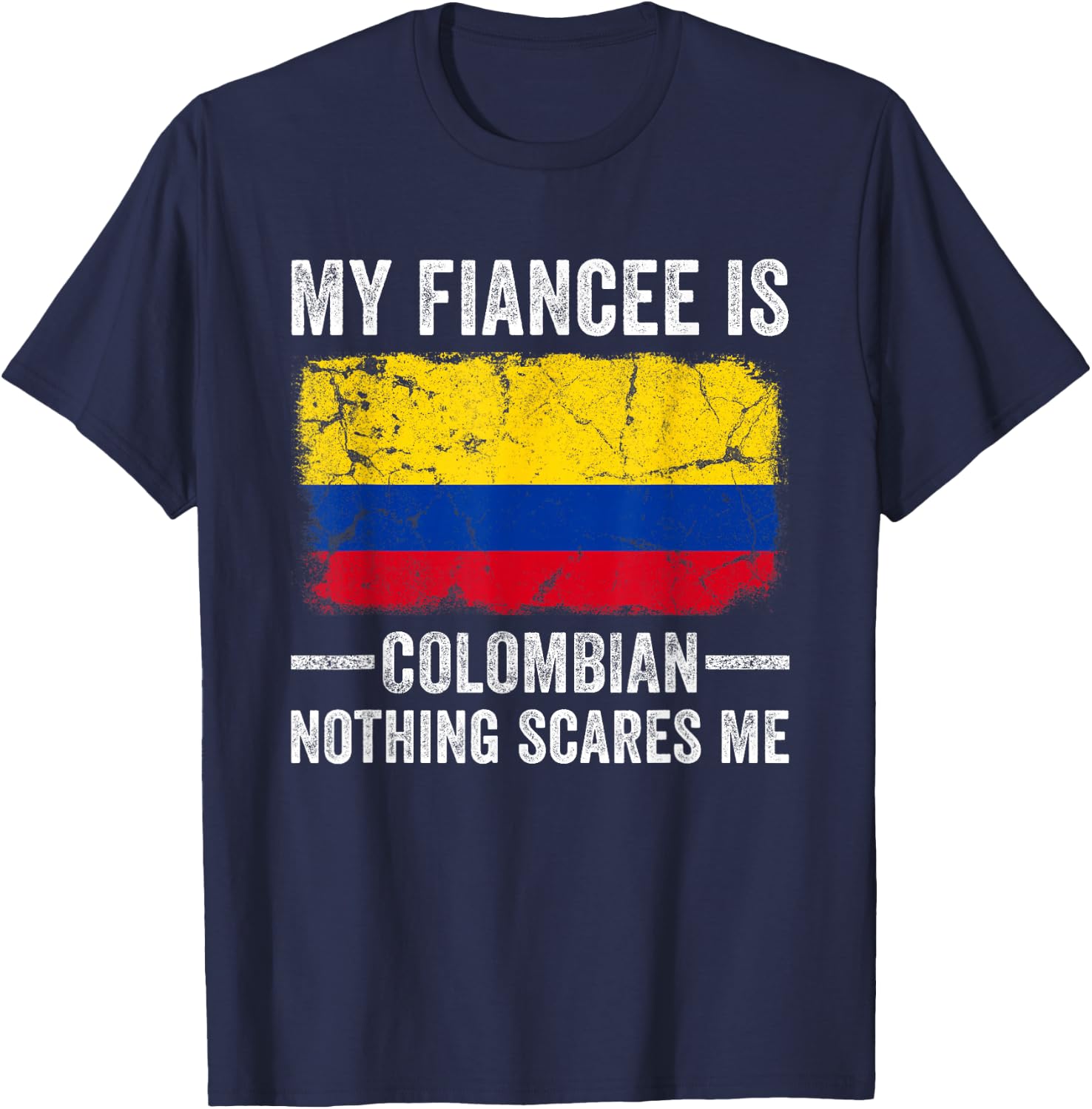 My Fiancee is Colombian Nothing Scares Me Funny Fiance T-Shirt - T-Shirt | Navy