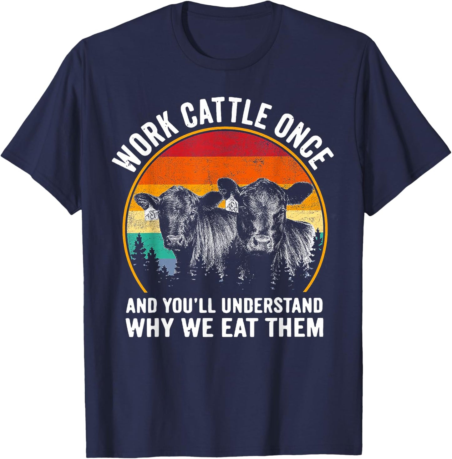 Work Cattle Once and You'll Understand Why We Eat Them Cow T-Shirt - T-Shirt | Navy