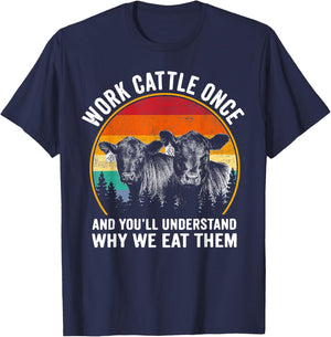 Work Cattle Once and You'll Understand Why We Eat Them Cow T-Shirt - T-Shirt | Navy