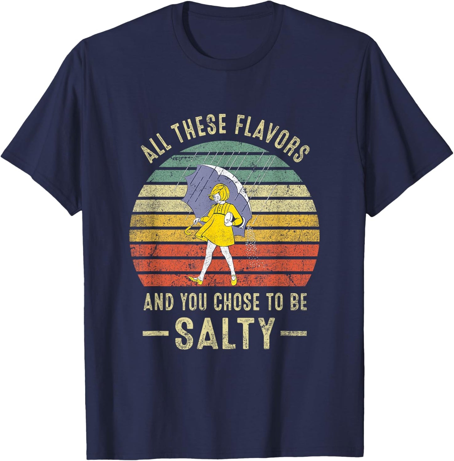 Vintage All These Flavors And You Choose To Be Salty T-Shirt - T-Shirt | Navy