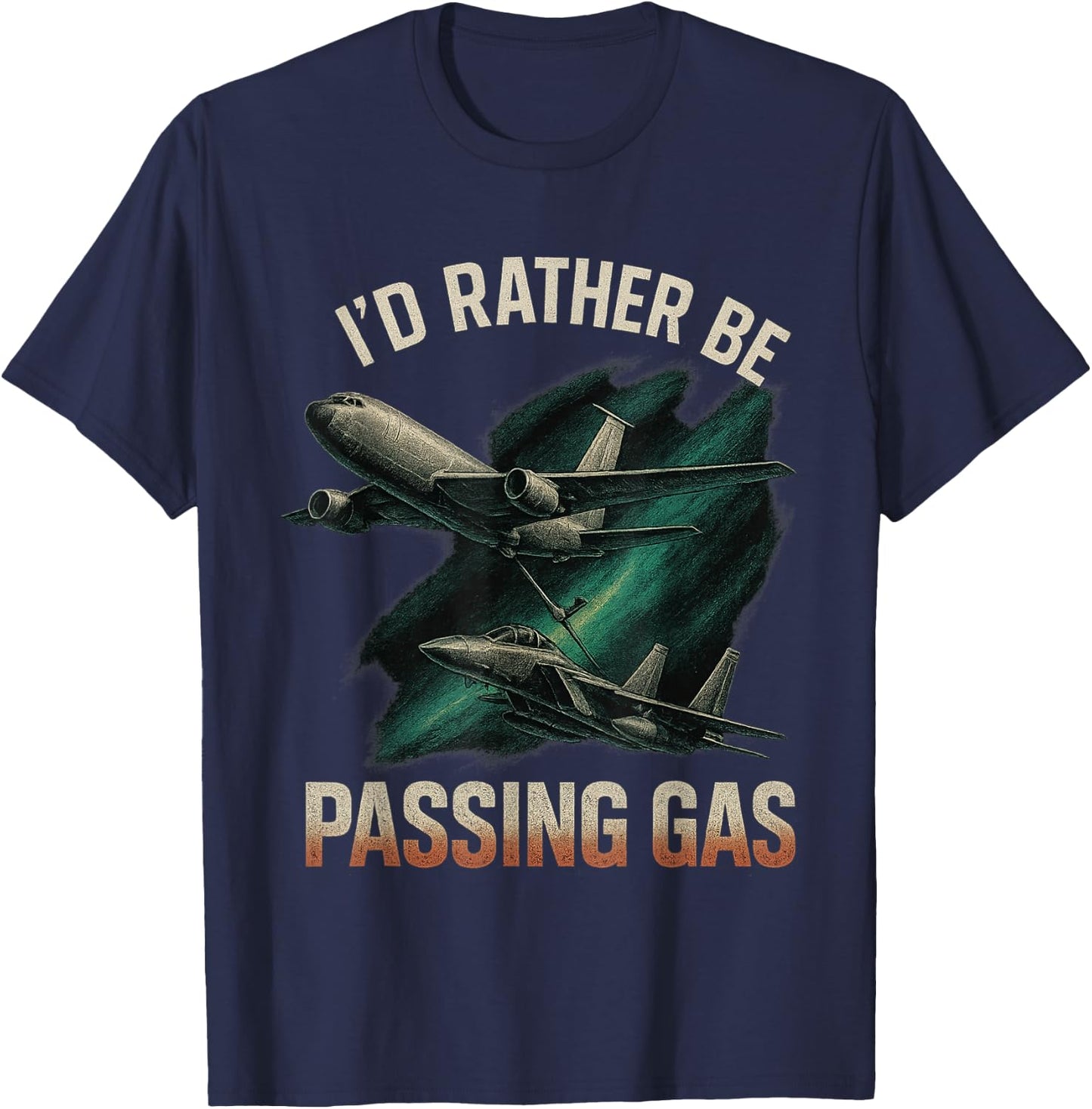 Kc135 F22 Shirt Kc135 Shirt Plane I'd Rather Be Passing Gas T-Shirt - T-Shirt | Navy
