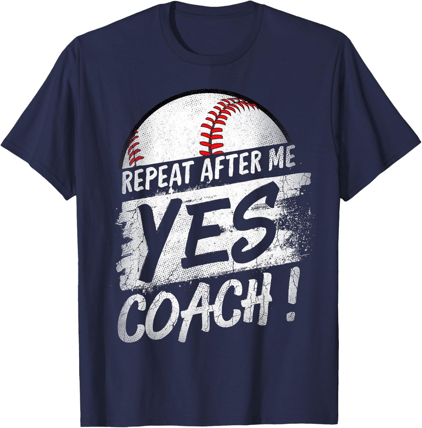 Repeat After Me Yes Coach T shirt Baseball Funny Sport Gifts T-Shirt - T-Shirt | Navy