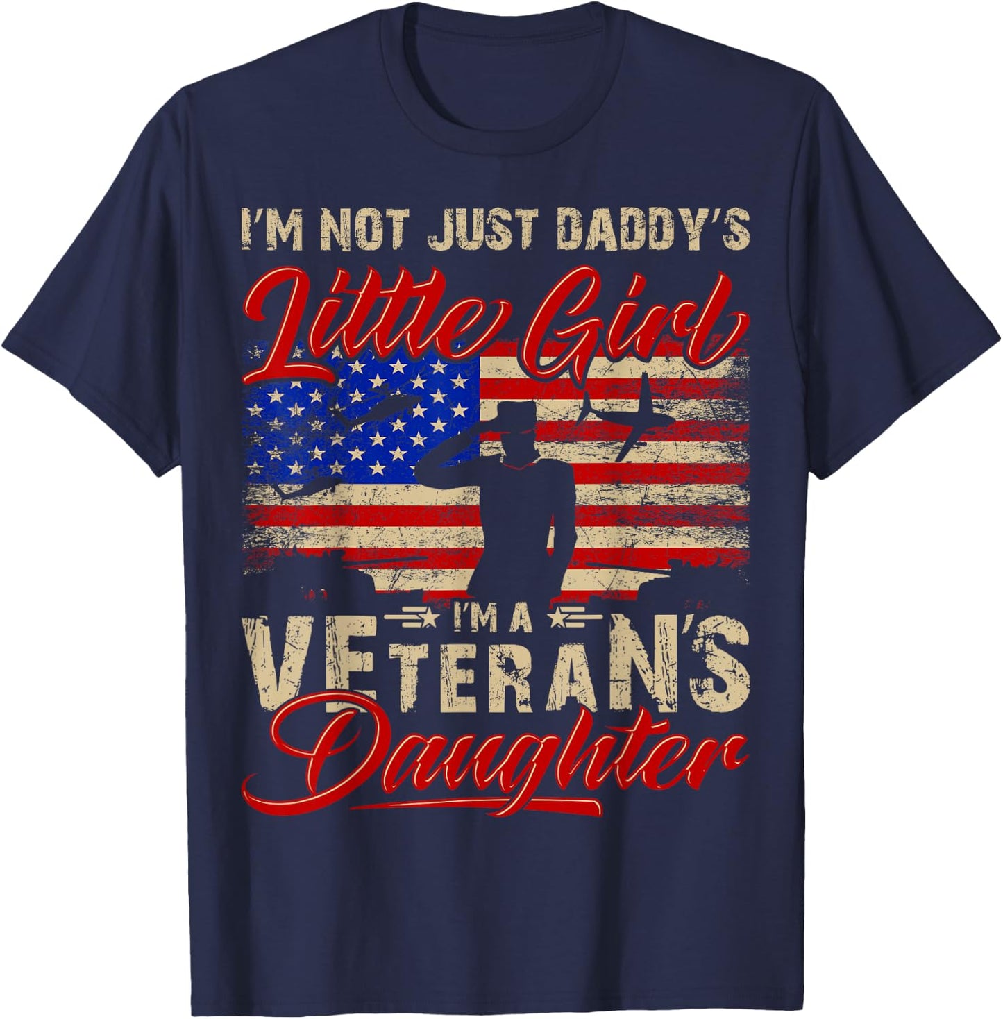I'm Not Just a Daddy's Little Girl I'm a Veteran's Daughter T-Shirt - T-Shirt | Navy